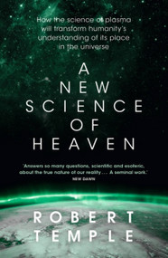 A New Science of Heaven (How the new science of plasma physics is shedding light on spiritual experience) - 9781473623750 by Robert Temple, 9781473623750