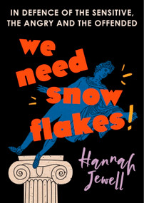 We Need Snowflakes (In defence of the sensitive, the angry and the offended) by Hannah Jewell, 9781473672154
