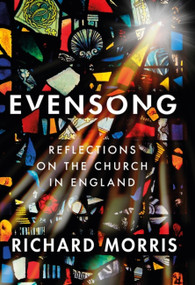 Evensong (Reflections on the Church in England) by Richard Morris, 9781474614238