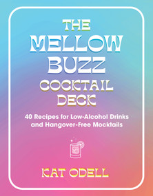 The Mellow Buzz Cocktail Deck (40 Recipes for Low-Alcohol Drinks and Hangover-Free Mocktails) by Kat Odell, 9781523523030