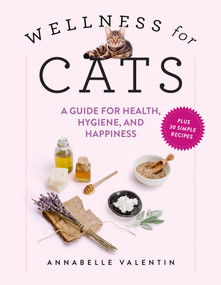 Wellness for Cats (A Guide for Health, Hygiene, and Happiness) by Annabelle Valentin, 9781523523061