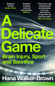 A Delicate Game (Brain Injury, Sport and Sacrifice) - 9781529348088 by Hana Walker-Brown, 9781529348088