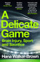 A Delicate Game (Brain Injury, Sport and Sacrifice) - 9781529348088 by Hana Walker-Brown, 9781529348088