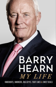 Barry Hearn: My Life (Knockouts, Snookers, Bullseyes, Tight Lines and Sweet Deals) by Barry Hearn, 9781529393347