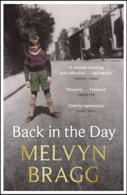 Back in the Day (Melvyn Bragg's deeply affecting, first ever memoir) - 9781529394498 by Melvyn Bragg, 9781529394498