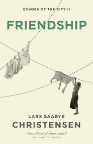 Friendship (Echoes of the City II) by Lars Saabye Christensen, 9781529413359