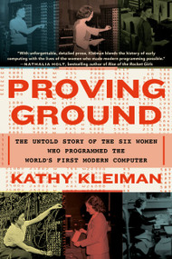 Proving Ground (The Untold Story of the Six Women Who Programmed the World's First Modern Computer) - 9781538718292 by Kathy Kleiman, 9781538718292