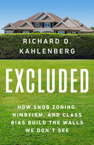 Excluded (How Snob Zoning, NIMBYism, and Class Bias Build the Walls We Don't See) by Richard D Kahlenberg, 9781541701465