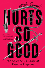 Hurts So Good (The Science and Culture of Pain on Purpose) - 9781541798038 by Leigh Cowart
