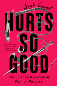 Hurts So Good (The Science and Culture of Pain on Purpose) - 9781541798038 by Leigh Cowart, 9781541798038