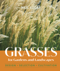 Grasses for Gardens and Landscapes by Neil Lucas, 9781643261157