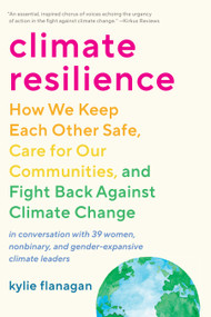 Climate Resilience (How We Keep Each Other Safe, Care for Our Communities, and Fight Back Against Climate Change) by Kylie Flanagan, 9781623179021
