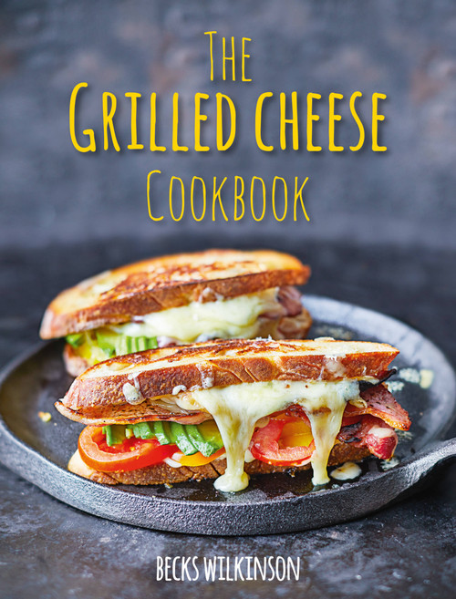 The Grilled Cheese Cookbook by Becks Wilkinson, 9781804191101