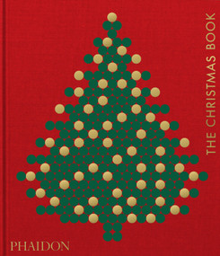 The Christmas Book by Phaidon Editors, Dolph Gotelli, Sam Bilton, 9781838665968