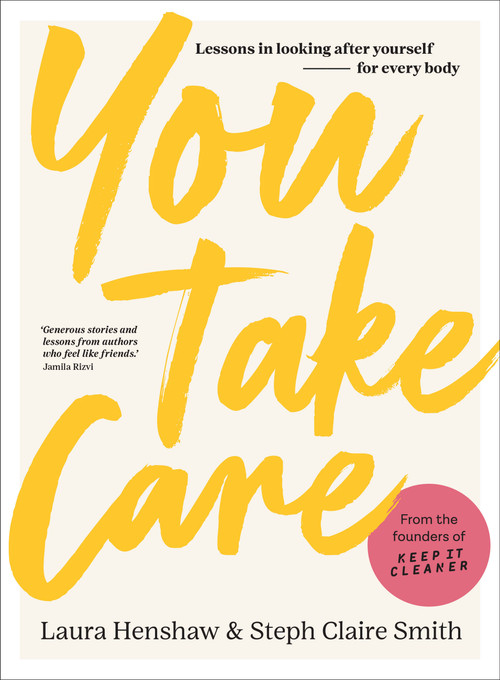 You Take Care (Lessons in looking after yourself; for every body) by Laura Henshaw, Steph Claire Smith, 9781922616418