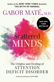 Scattered Minds (The Origins and Healing of Attention Deficit Disorder) by Gabor Maté, MD, 9780593714379