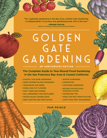 Golden Gate Gardening, 30th Anniversary Edition (The Complete Guide to Year-Round Food Gardening in the San Francisco Bay Area & Coastal California) by Pam Peirce, 9781632174840