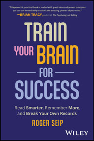 Train Your Brain For Success (Read Smarter, Remember More, and Break Your Own Records) - 9781394190454 by Roger Seip, 9781394190454