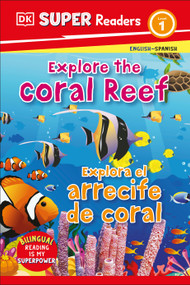 DK Super Readers Level 1 English-Spanish Bilingual Explore the Coral Reef - Explora el arrecife de coralb by DK, 9780744083811