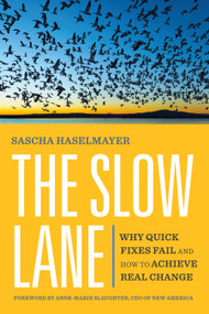 The Slow Lane (Why Quick Fixes Fail and How to Achieve Real Change) by Sascha Haselmayer, Anne-Marie Slaughter, 9781523004584