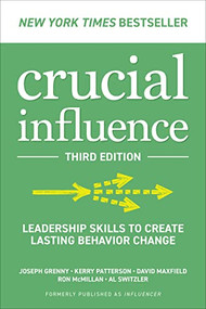 Crucial Influence, Third Edition: Leadership Skills to Create Lasting Behavior Change - 9781265049652 by Kerry Patterson, Ron McMillan, Joseph Grenny, Al Switzler, David Maxfield, 9781265049652