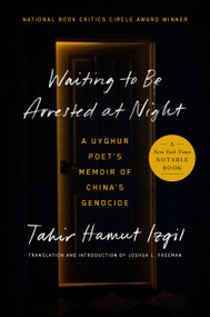 Waiting to Be Arrested at Night (A Uyghur Poet's Memoir of China's Genocide) by Tahir Hamut Izgil, Joshua L. Freeman, Joshua L. Freeman, 9780593491799