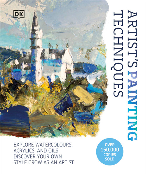 Artist's Painting Techniques (Explore Watercolors, Acrylics, and Oils. Discover Your Own Style. Grow as an Artist) by DK, 9780744088489