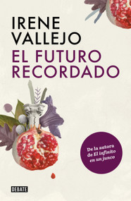 El futuro recordado / The Remembered Future (Spanish Edition) by Irene Vallejo, 9786073820967