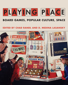 Playing Place (Board Games, Popular Culture, Space) by Chad Randl, D. Medina Lasansky, 9780262047838