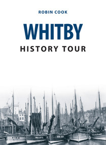 Whitby History Tour by Robin Cook, 9781445679853