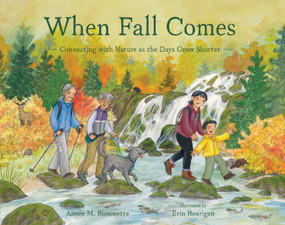 When Fall Comes (Connecting with Nature as the Days Grow Shorter) by Aimée M. Bissonette, Erin Hourigan, 9781632174529