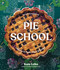 Pie School (Lessons in Fruit, Flour & Butter (A Pie Cookbook)) by Kate Lebo, Rina Jordan, Amy Johnson, Jenn Elliott Blake, Rachel Grunig, 9781632174673