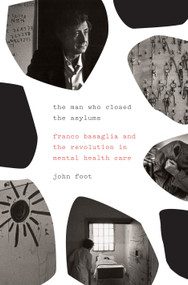 The Man Who Closed the Asylums (Franco Basaglia and the Revolution in Mental Health Care) - 9781784784164 by John Foot, 9781784784164