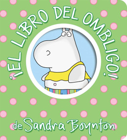 ¡El libro del ombligo! (Belly Button Book!) (Spanish Edition) by Sandra Boynton, Sandra Boynton, 9781665925211