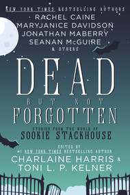 Dead But Not Forgotten (Stories from the World of Sookie Stackhouse) by Charlaine Harris, Toni L.P. Kelner, 9781625675675