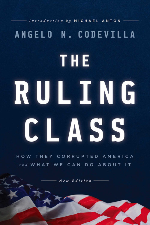 The Ruling Class (How They Corrupted America and What We Can Do About It) - 9781645720669 by Angelo M. Codevilla, 9781645720669