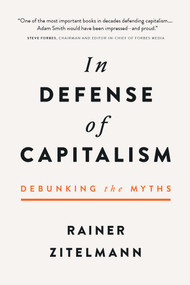 In Defense of Capitalism (Debunking the Myths) by Rainer Zitelmann, 9781645720737