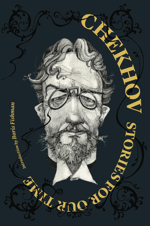 Chekhov: Stories for Our Time by Anton Chekhov, Boris Fishman, Matt McCann, Constance Garnett, Ilan Stavans, Alexander Gurvets, 9781632061805