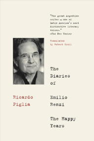 The Diaries of Emilio Renzi: The Happy Years by Ricardo Piglia, Robert Croll, 9781632061980
