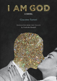 I Am God (A Novel) by Giacomo Sartori, Frederika Randall, 9781632062147