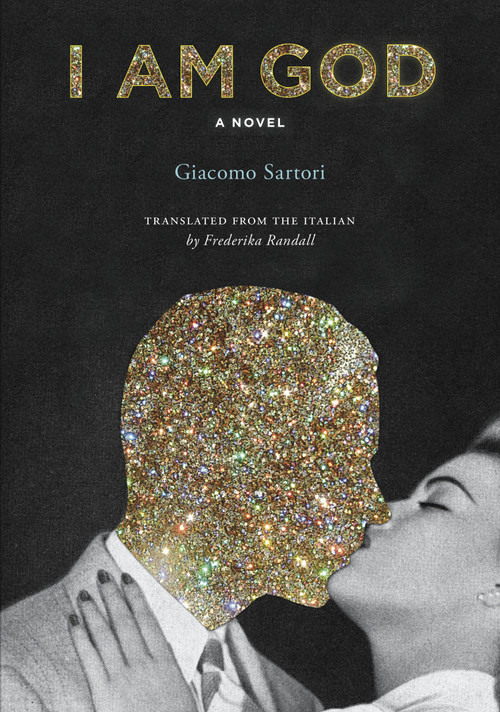 I Am God (A Novel) by Giacomo Sartori, Frederika Randall, 9781632062147