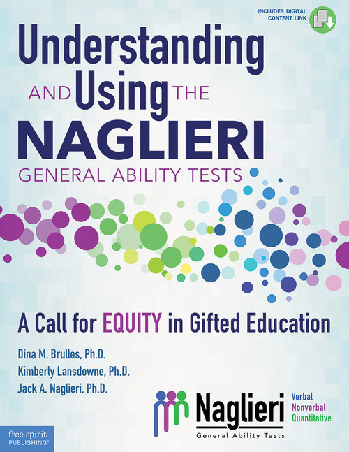Understanding and Using the Naglieri General Ability Tests (A Call for Equity in Gifted Education) by Dina Brulles, Kim Lansdowne, Jack Naglieri, 9781631986925