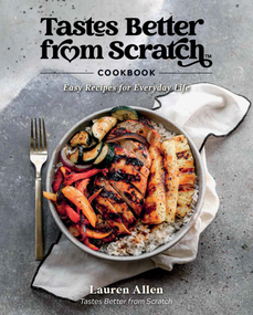 Tastes Better From Scratch Cookbook (Easy Recipes for Everyday Life) by Lauren Allen, 9780578335865