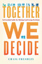 Together We Decide (An Essential Guide For Making Good Group Decisions) by Craig Freshley, 9781626349506