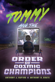 Tommy and the Order of Cosmic Champions by Anthony D. Grate, Anthony J. Rapino, 9781626349667