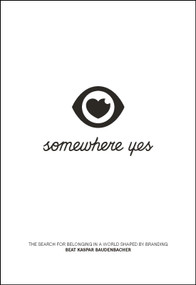 Somewhere Yes (The Search for Belonging in a World Shaped by Branding) by Beat Kaspar Baudenbacher, 9781639080113