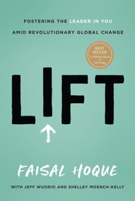 Lift (Fostering the Leader in You Amid Revolutionary Global Change) by Faisal Hoque, Jeff Wuorio, Shelley Moench-Kelly, 9781639080120