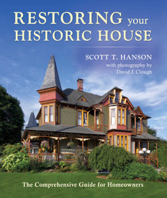 Restoring Your Historic House (The Comprehensive Guide for Homeowners) - 9781684751167 by Scott T Hanson, David Clough, 9781684751167