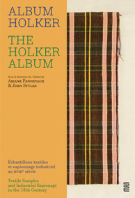 The Holker Album (Textile Samples and Industrial Espionage in the 18th Century) by Ariane Fennetaux, John Styles, 9782916914879