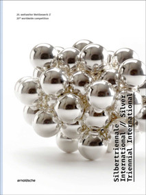 Silver Triennial International (20th Worldwide Competition) by Christianne Weber-Stöber, Gesellschaft für Goldschmiedekunst e.V., Francesco Colli, Hartwig Rohde, Christianne Weber-Stöber, 9783897906860